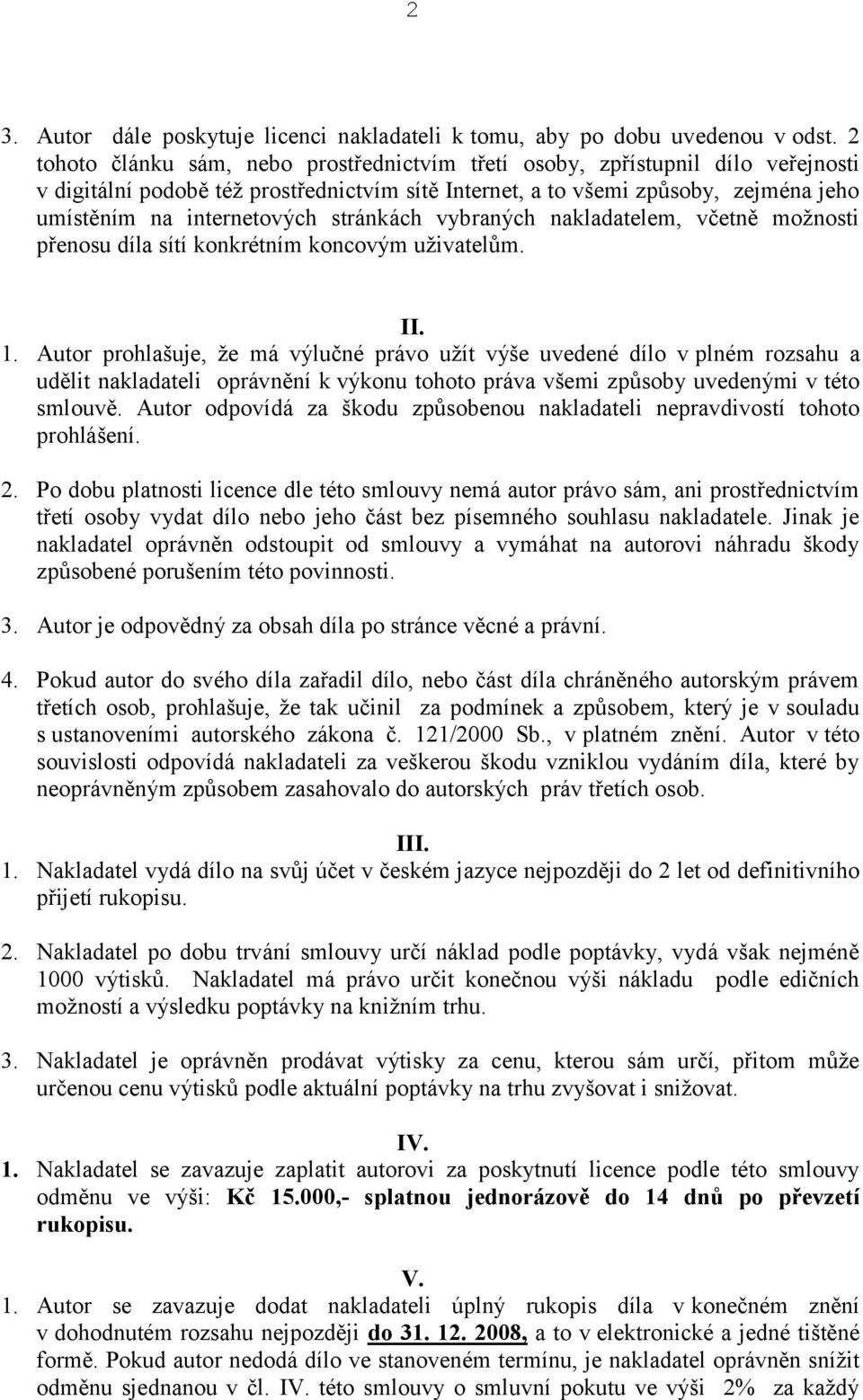 stránkách vybraných nakladatelem, včetně možnosti přenosu díla sítí konkrétním koncovým uživatelům. II. 1.