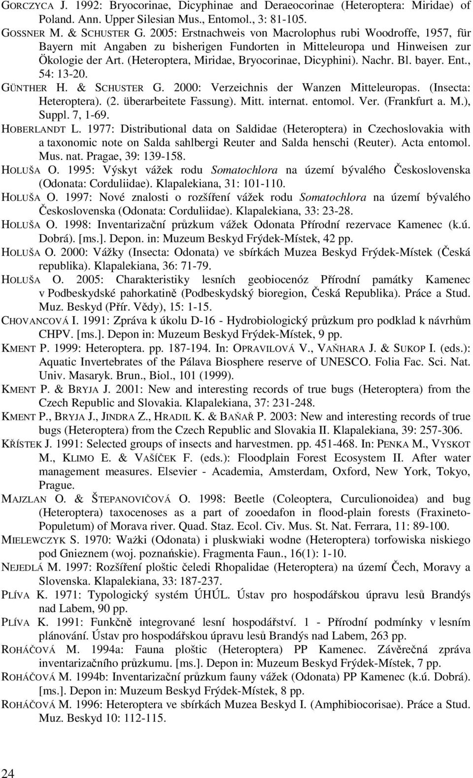 (Heteroptera, Miridae, Bryocorinae, Dicyphini). Nachr. Bl. bayer. Ent., 54: 13-20. GÜNTHER H. & SCHUSTER G. 2000: Verzeichnis der Wanzen Mitteleuropas. (Insecta: Heteroptera). (2.