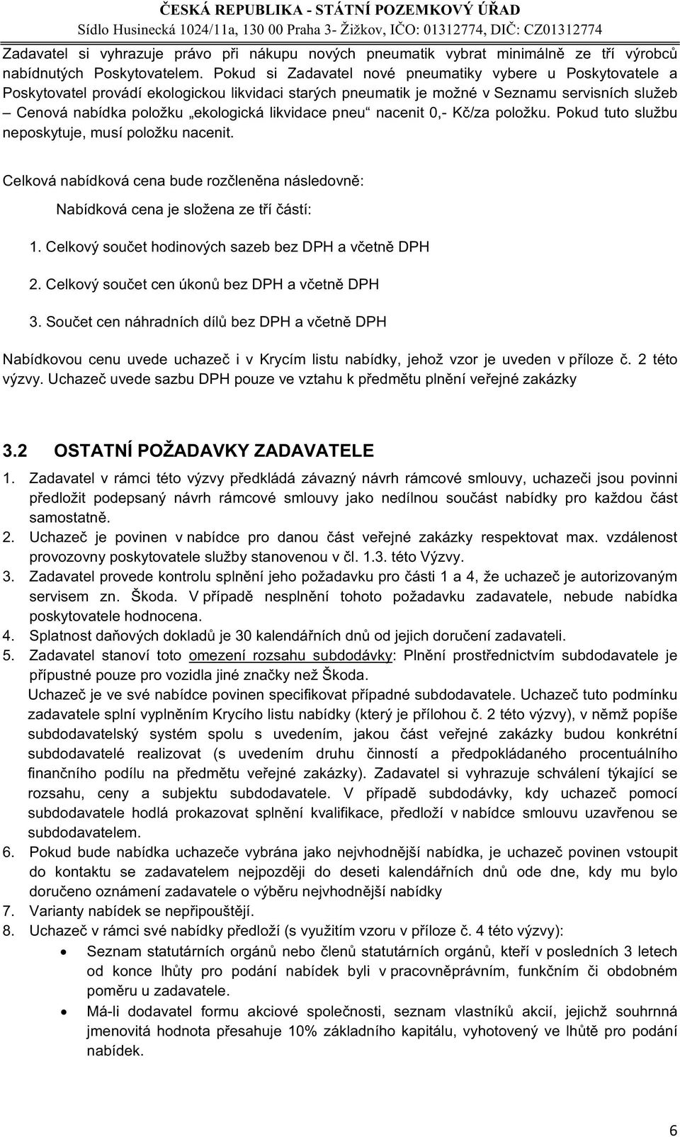 ekologická likvidace pneu nacenit 0,- bu neposkytuje, musí položku nacenit. 1. 2. DPH 3. v Krycím listu nabídky, jehož vzor je uveden v 2této výzvy 3.2 OSTATNÍ POŽADAVKY ZADAVATELE 1.