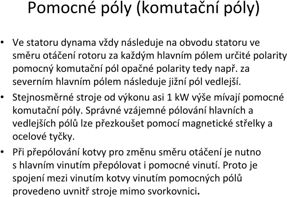 Stejnosměrné stroje od výkonu asi 1 kw výše mívají pomocné komutačnípóly.