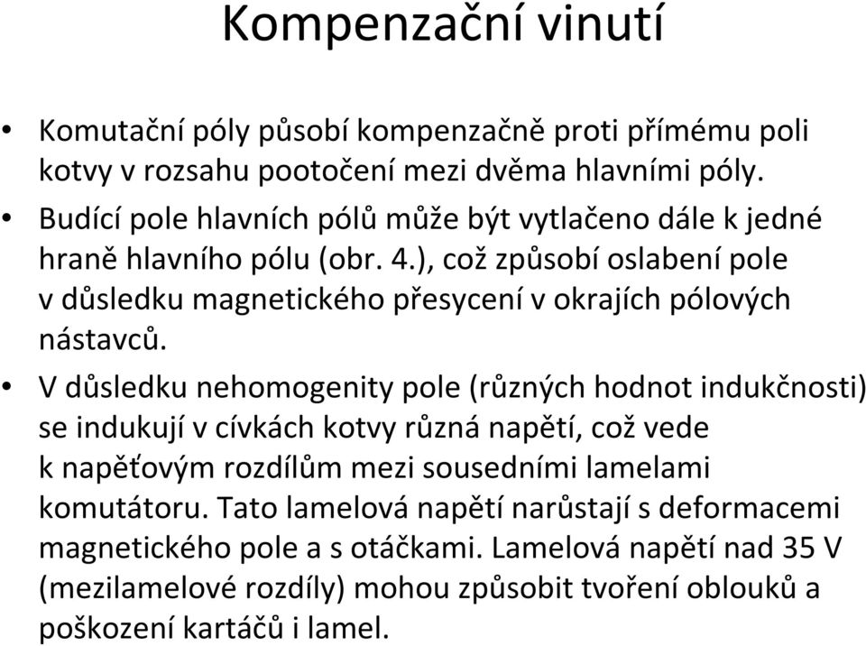 ), cožzpůsobíoslabenípole vdůsledku magnetického přesycenívokrajích pólových nástavců.