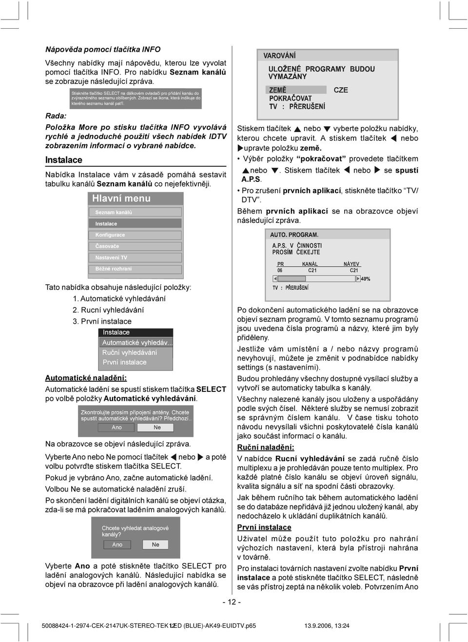 tlaèítka INFO vyvolává rychlé a jednoduché použití všech nabídek IDTV zobrazením informací o vybrané nabídce.