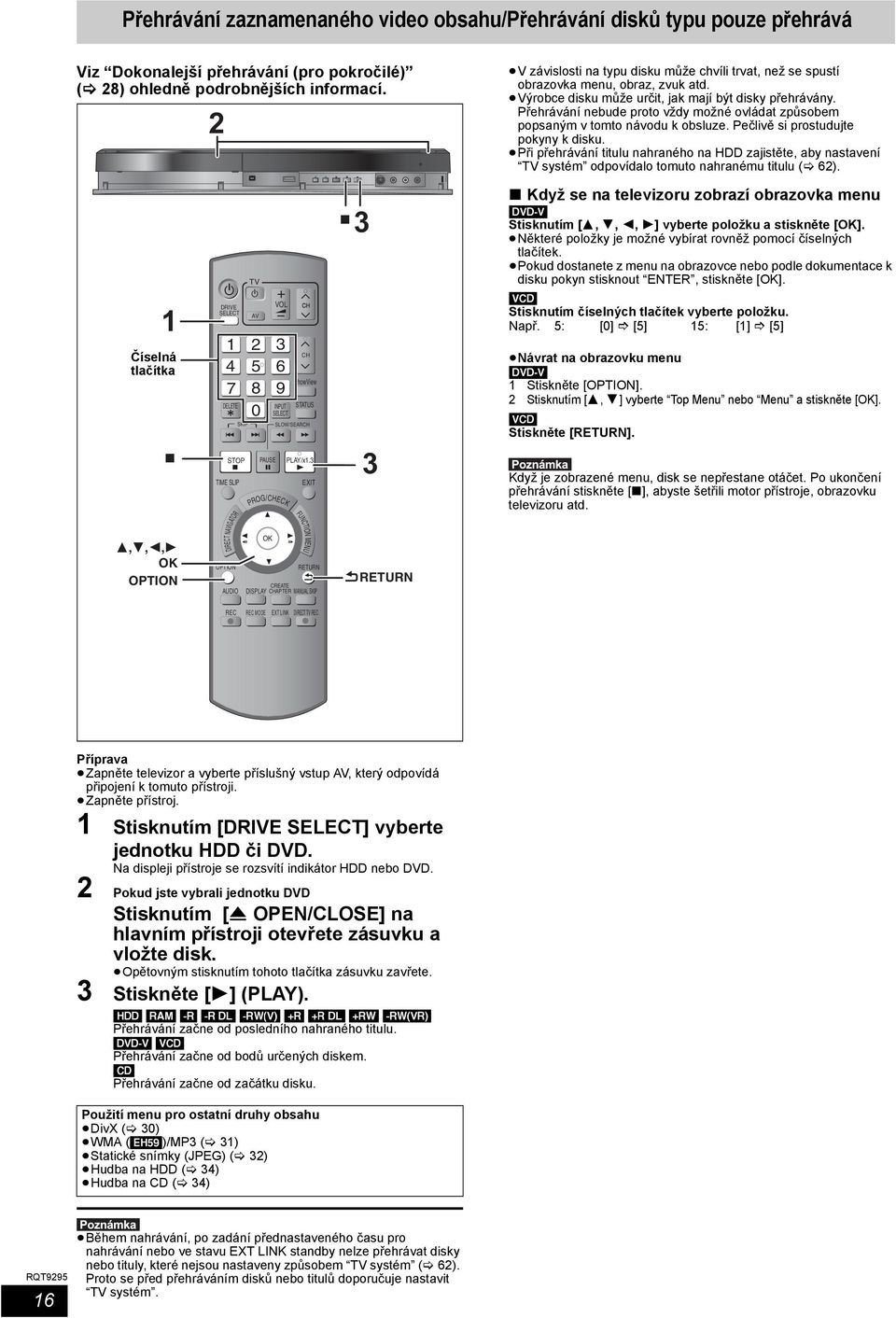 3 EXIT FUNCTION MENU CREATE AUDIO DISPLAY CHAPTER MANUAL SKIP 3 3 V závislosti na typu disku může chvíli trvat, než se spustí obrazovka menu, obraz, zvuk atd.