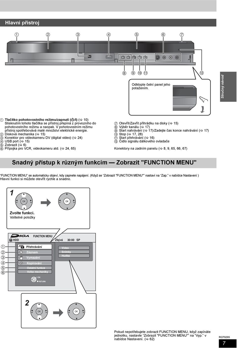 V pohotovostním režimu přístroj spotřebovává malé množství elektrické energie.