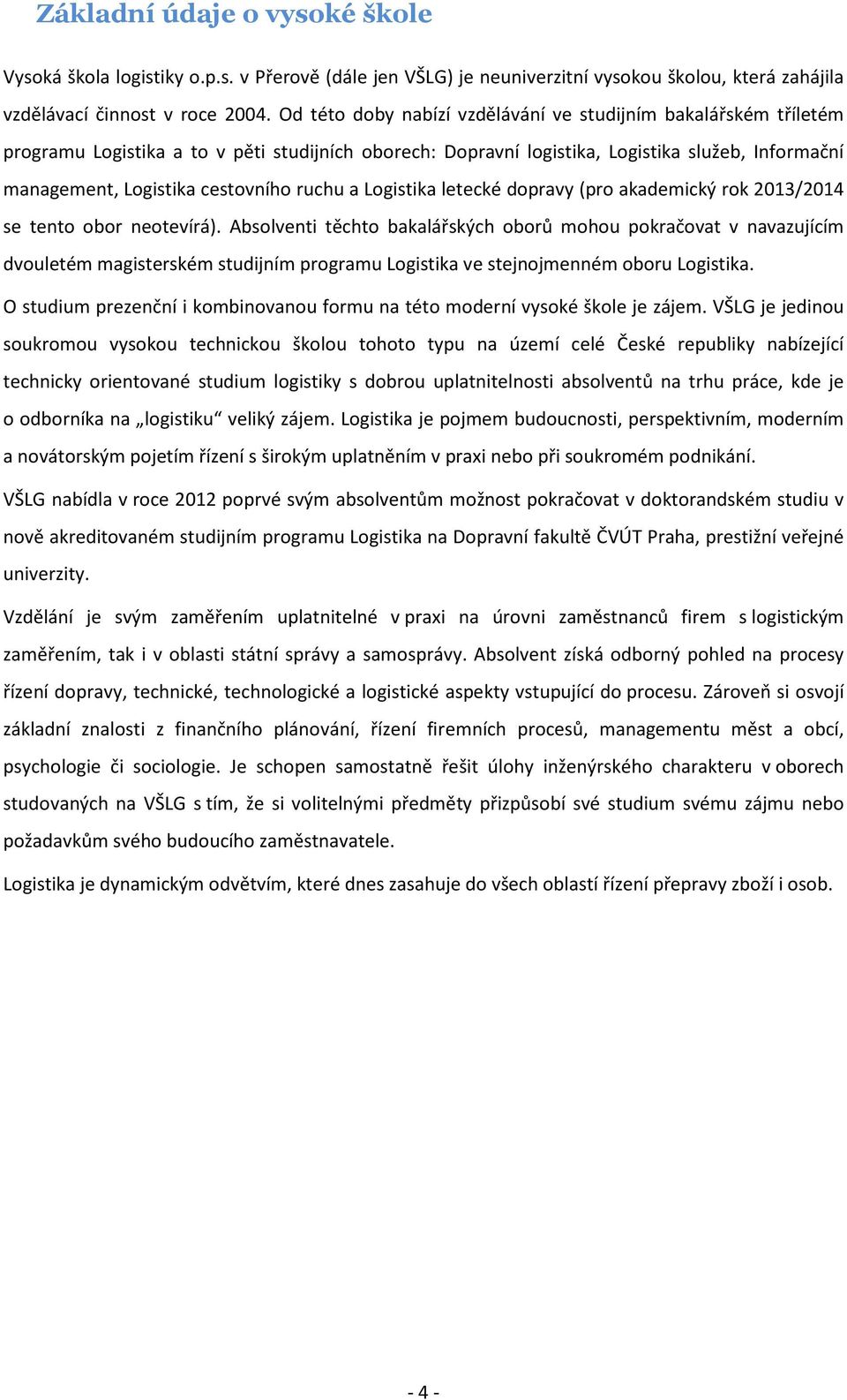 ruchu a Logistika letecké dopravy (pro akademický rok 2013/2014 se tento obor neotevírá).