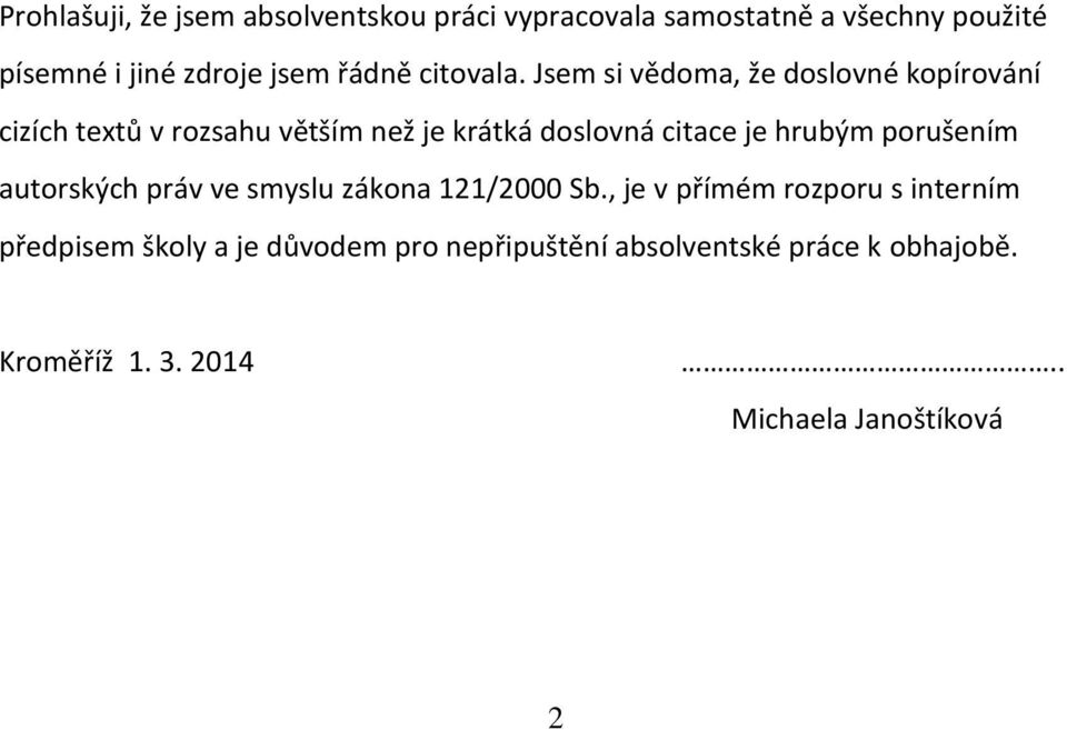 Jsem si vědoma, že doslovné kopírování cizích textů v rozsahu větším než je krátká doslovná citace je hrubým