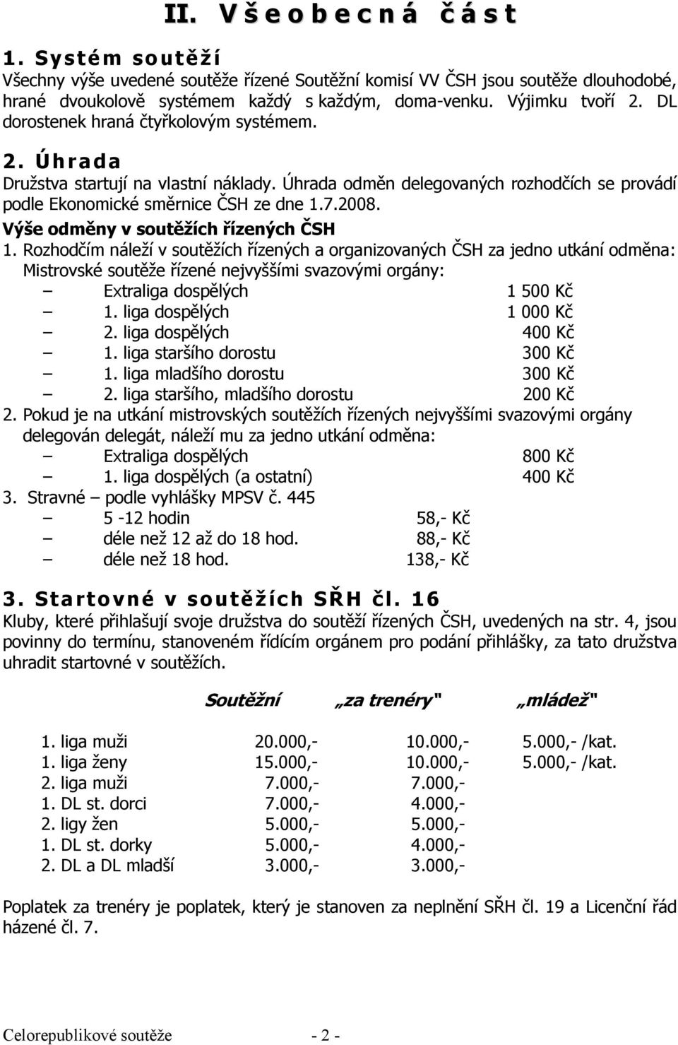 2008. Výše odměny v soutěžích řízených ČSH 1.