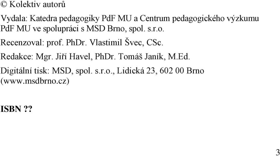 Vlastimil Švec, CSc. Redakce: Mgr. Jiří Havel, PhDr. Tomáš Janík, M.Ed.