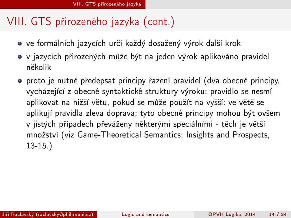 pravidel (dva obecné principy, vycházející z obecné syntaktické struktury výroku: pravidlo se nesmí aplikovat na niº²í v tu, pokud se m ºe pouºít na vy²²í; ve v t se aplikují pravidla