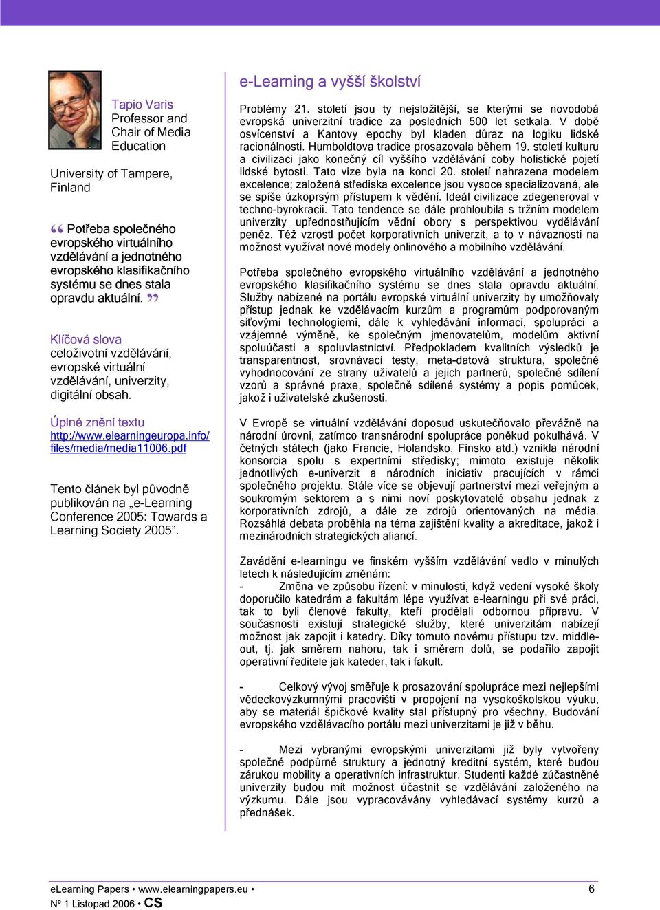 pdf Tento článek byl původně publikován na e-learning Conference 2005: Towards a Learning Society 2005. e-learning a vyšší školství Problémy 21.