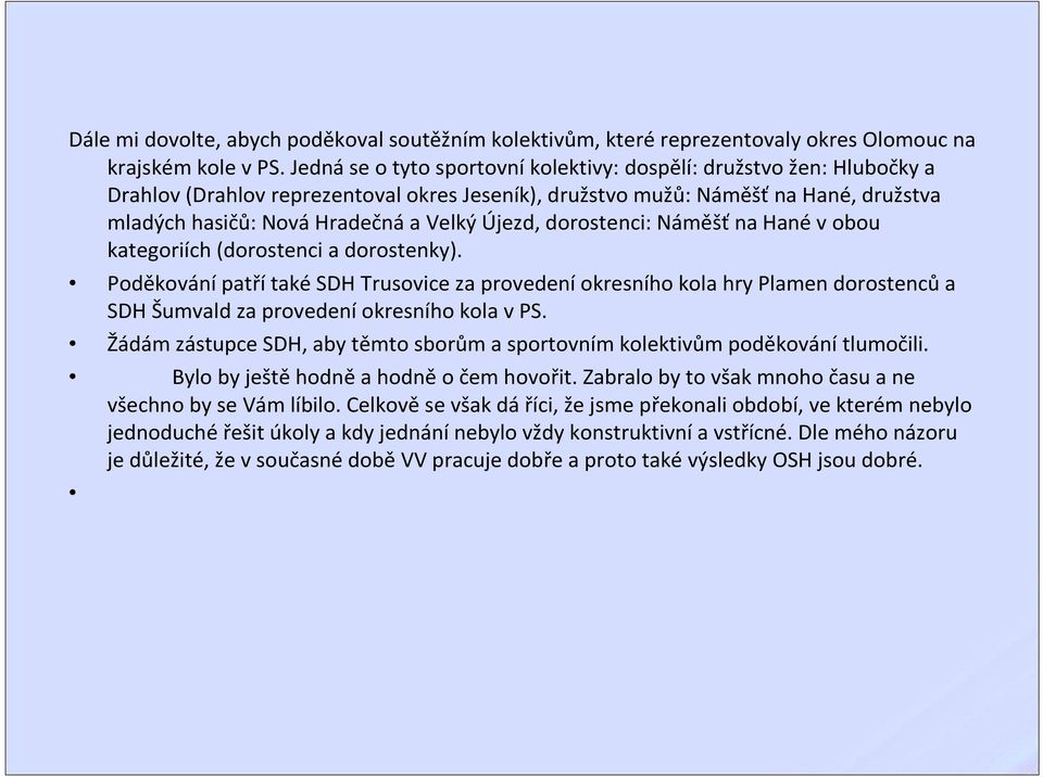 dorostenci: Náměšťna Hanévobou kategoriích (dorostenci a dorostenky). PoděkovánípatřítakéSDH Trusoviceza provedeníokresního kola hry Plamen dorostencůa SDH Šumvald za provedení okresního kola v PS.