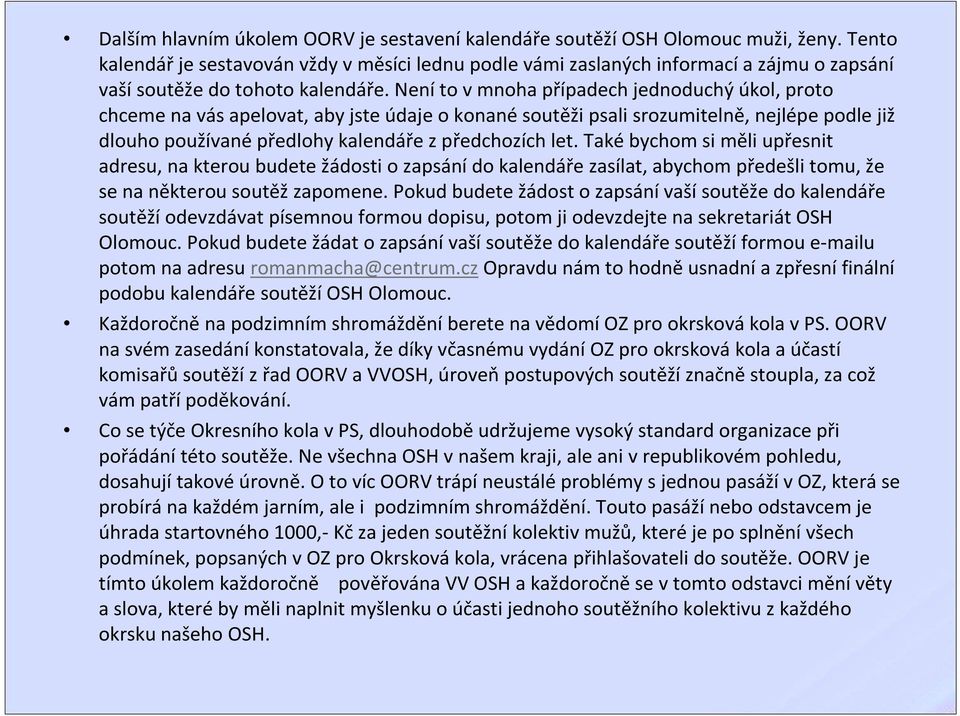 Neníto vmnoha případech jednoduchý úkol, proto chceme na vás apelovat, aby jste údaje o konané soutěži psali srozumitelně, nejlépe podle již dlouho používanépředlohy kalendáře zpředchozích let.