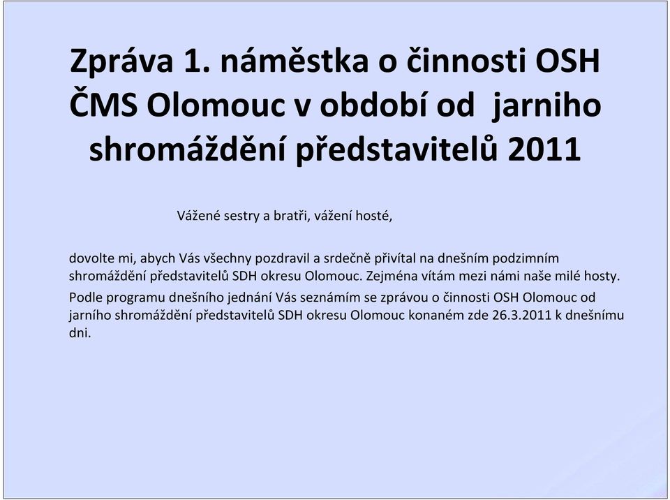 hosté, dovolte mi, abych Vás všechny pozdravil a srdečněpřivítal na dnešním podzimním shromáždění představitelů SDH