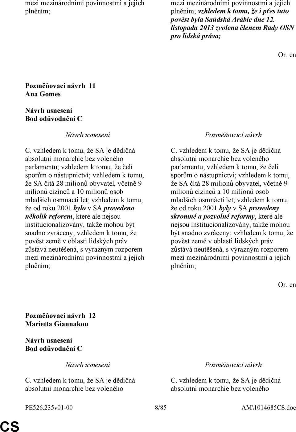 vzhledem k tomu, že SA je dědičná absolutní monarchie bez voleného parlamentu; vzhledem k tomu, že čelí sporům o nástupnictví; vzhledem k tomu, že SA čítá 28 milionů obyvatel, včetně 9 milionů