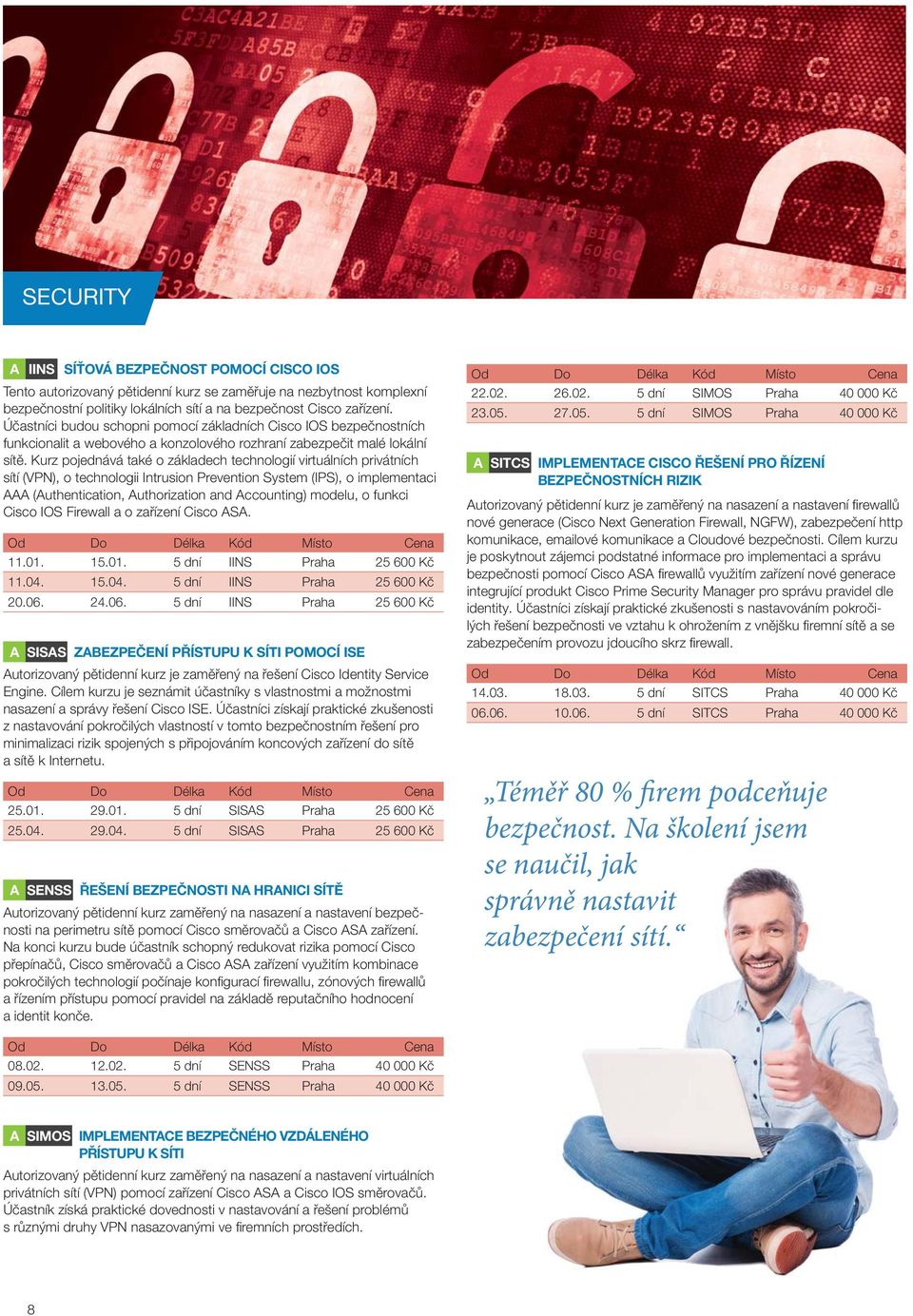 Kurz pojednává také o základech technologií virtuálních privátních sítí (VPN), o technologii Intrusion Prevention System (IPS), o implementaci AAA (Authentication, Authorization and Accounting)