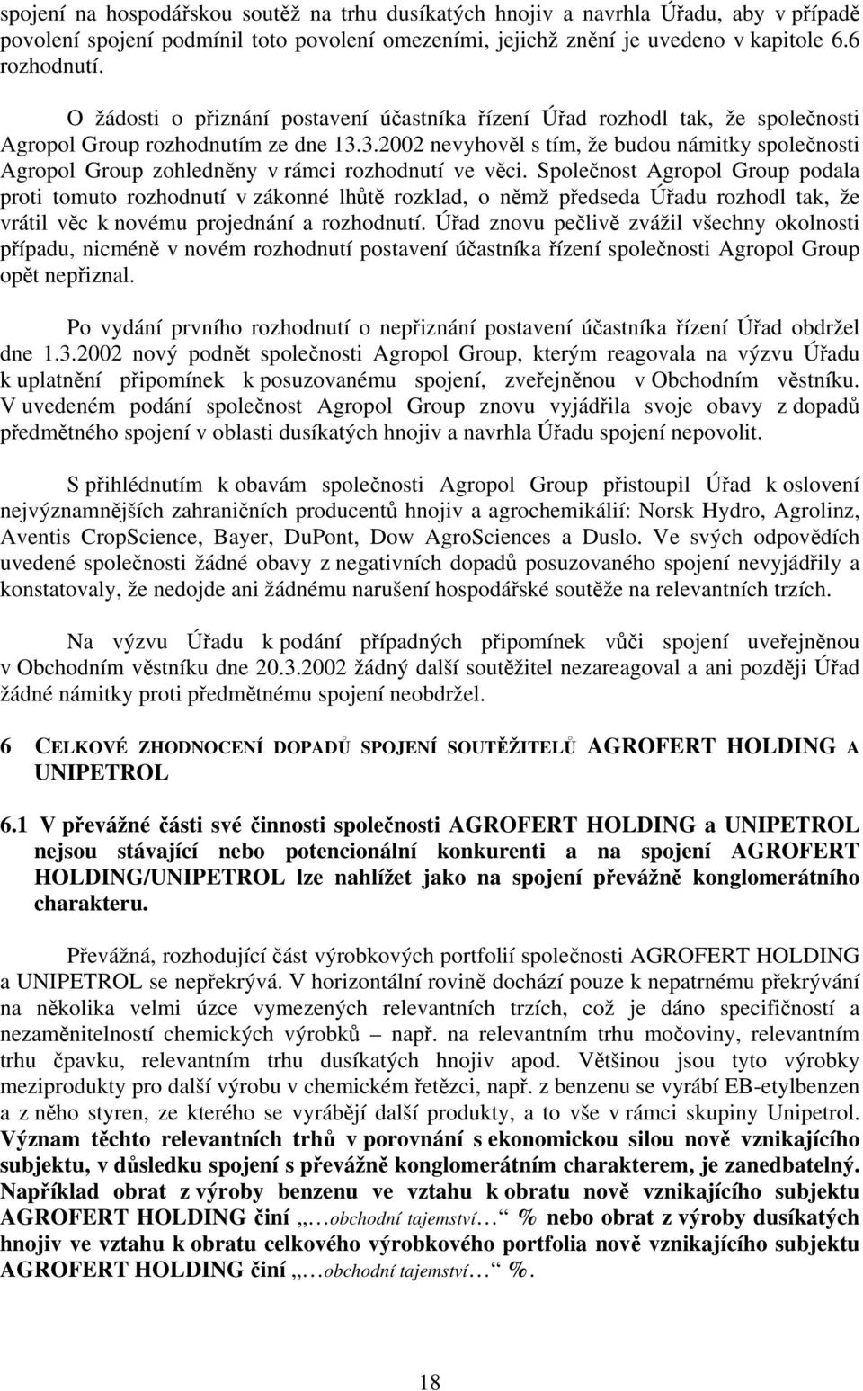 3.2002 nevyhověl s tím, že budou námitky společnosti Agropol Group zohledněny v rámci rozhodnutí ve věci.