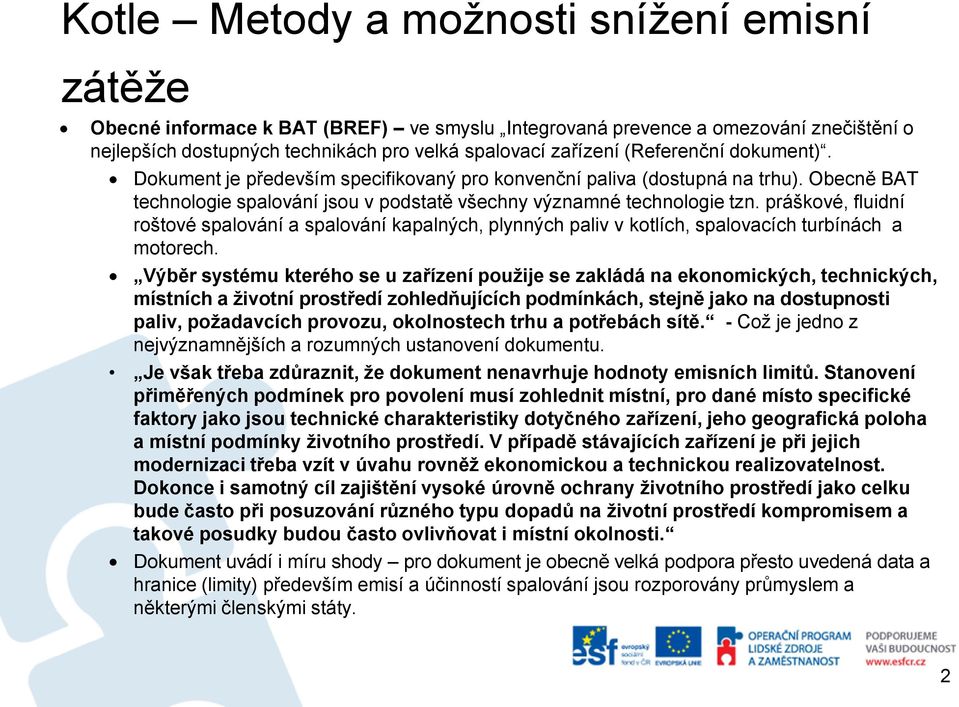 práškové, fluidní roštové spalování a spalování kapalných, plynných paliv v kotlích, spalovacích turbínách a motorech.