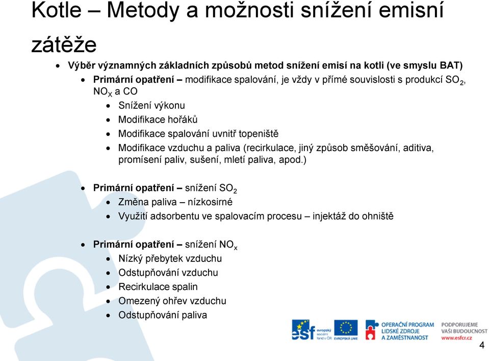 směšování, aditiva, promísení paliv, sušení, mletí paliva, apod.