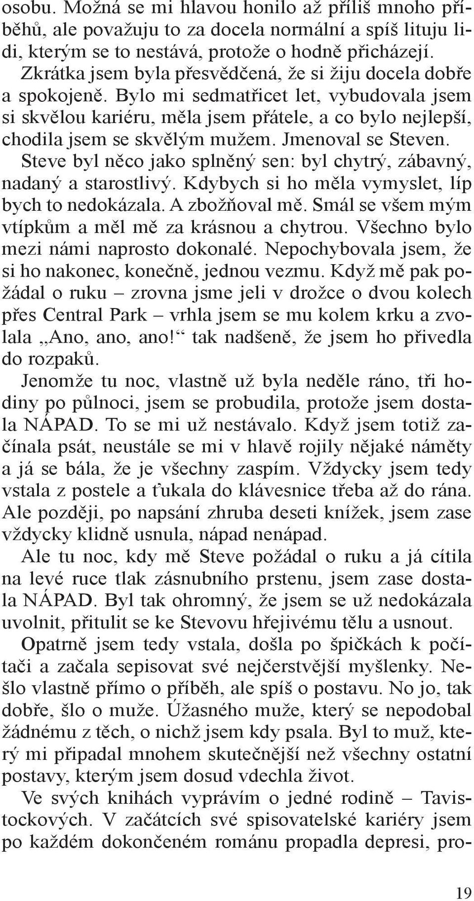 Jmenoval se Steven. Steve byl něco jako splněný sen: byl chytrý, zábavný, nadaný a starostlivý. Kdybych si ho měla vymyslet, líp bych to nedokázala. A zbožňoval mě.