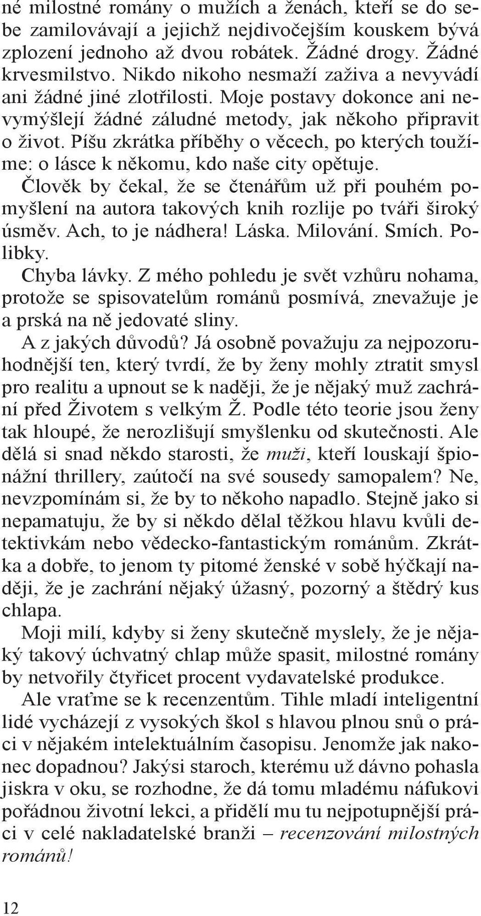 Píšu zkrátka příběhy o věcech, po kterých toužíme: o lásce k někomu, kdo naše city opětuje.