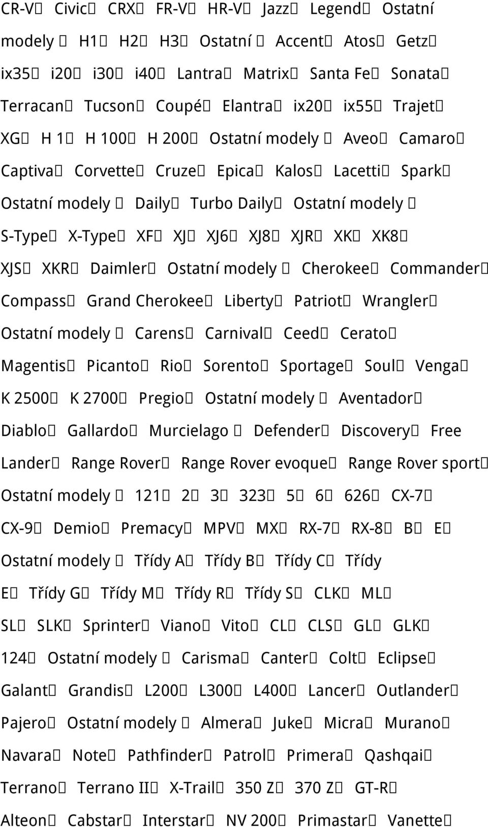 Cherokee Commander Compass Grand Cherokee Liberty Patriot Wrangler Ostatní modely Carens Carnival Ceed Cerato Magentis Picanto Rio Sorento Sportage Soul Venga K 2500 K 2700 Pregio Ostatní modely