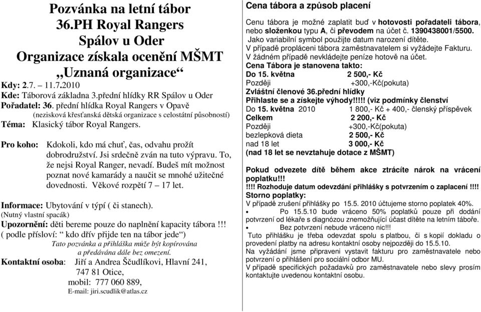 Pro koho: Kdokoli, kdo má chuť, čas, odvahu prožít dobrodružství. Jsi srdečně zván na tuto výpravu. To, že nejsi Royal Ranger, nevadí.