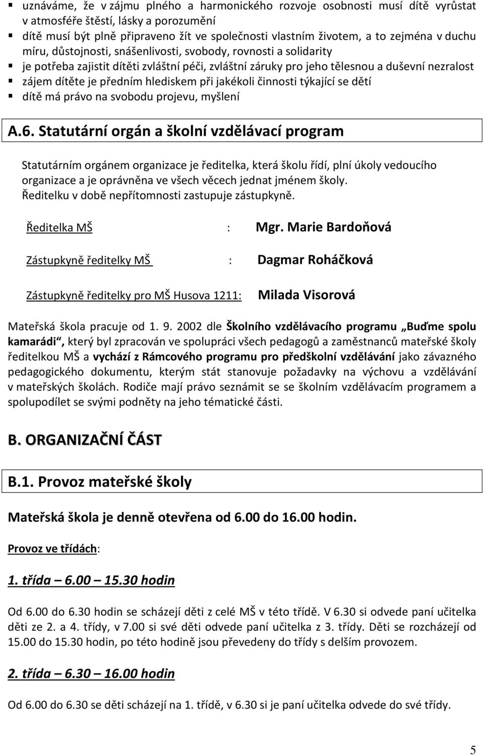 hlediskem při jakékoli činnosti týkající se dětí dítě má právo na svobodu projevu, myšlení A.6.