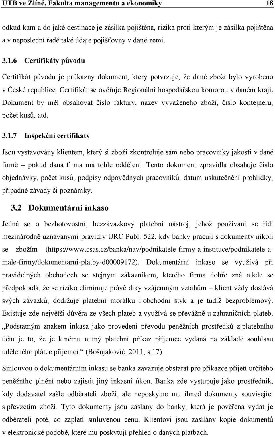 Dokument by měl obsahovat číslo faktury, název vyváženého zboží, číslo kontejneru, počet kusů, atd. 3.1.