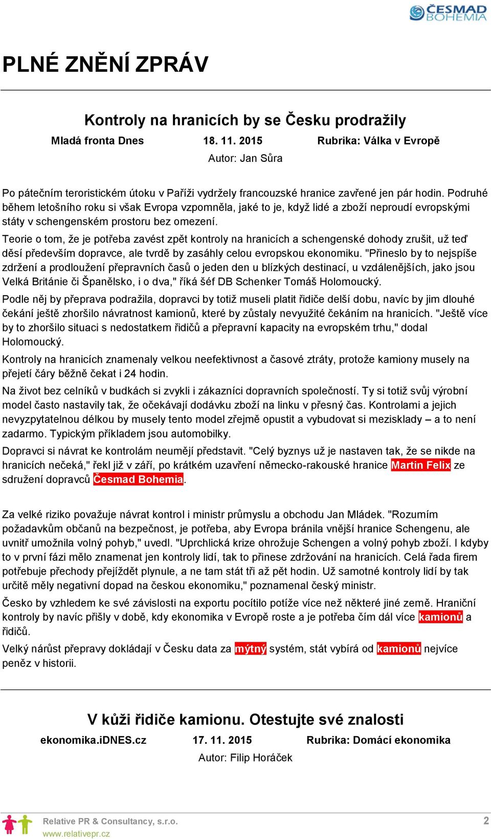 Podruhé během letošního roku si však Evropa vzpomněla, jaké to je, když lidé a zboží neproudí evropskými státy v schengenském prostoru bez omezení.