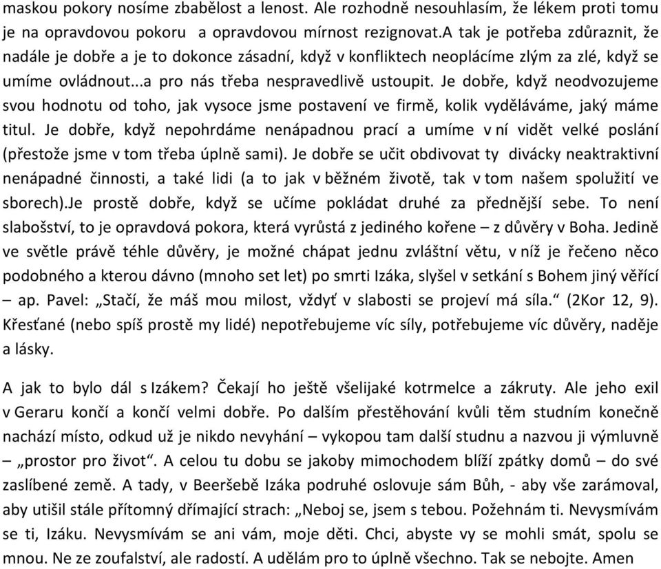 Je dobře, když neodvozujeme svou hodnotu od toho, jak vysoce jsme postavení ve firmě, kolik vyděláváme, jaký máme titul.