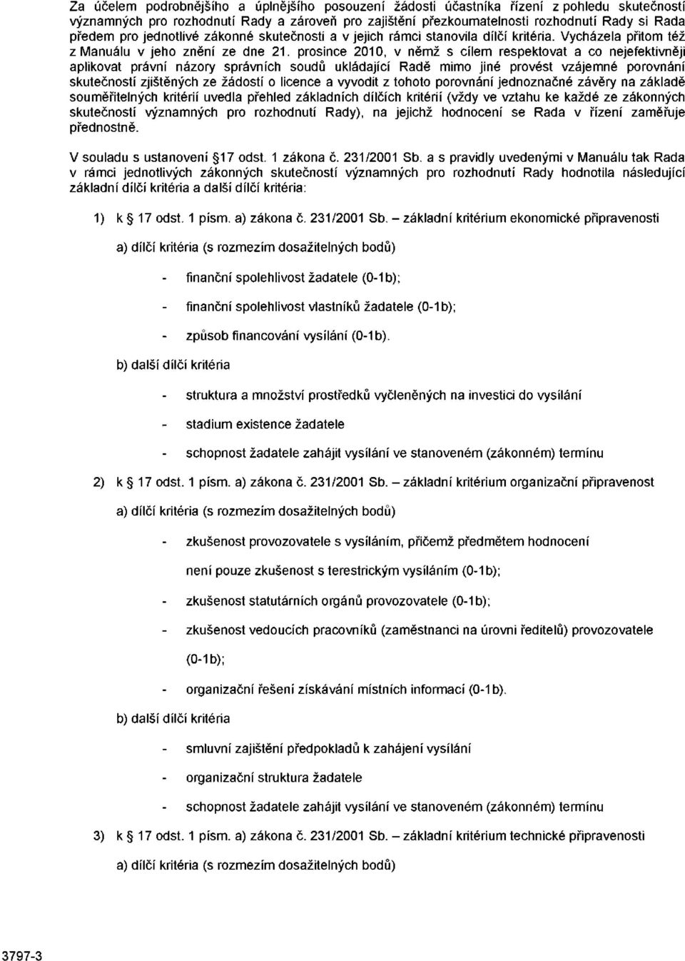 prosince 2010, v němž s cílem respektovat a co nejefektivněji aplikovat právní názory správních soudů ukládající Radě mimo jiné provést vzájemné porovnání skutečností zjištěných ze žádostí o licence