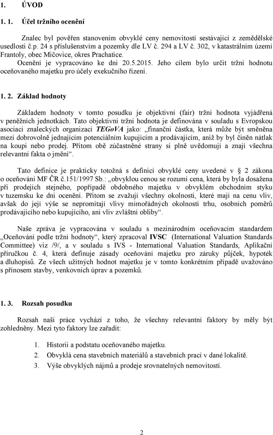 .5.2015. Jeho cílem bylo určit tržní hodnotu oceňovaného majetku pro účely exekučního řízení. 1. 2.