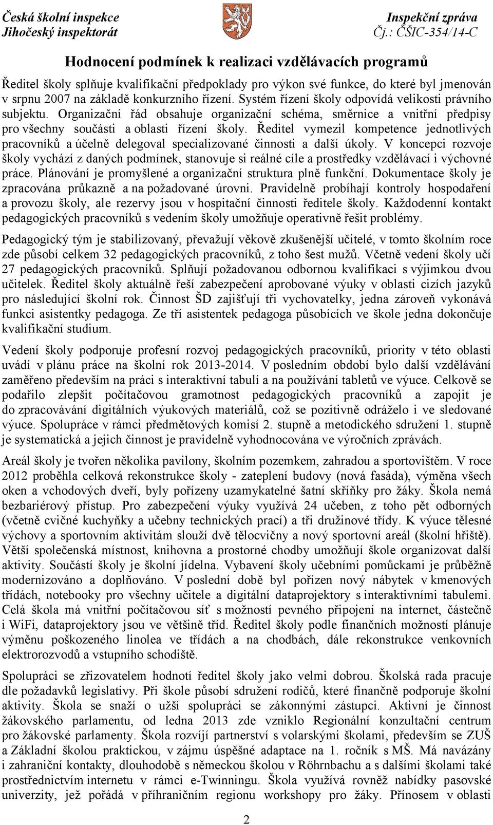 Ředitel vymezil kompetence jednotlivých pracovníků a účelně delegoval specializované činnosti a další úkoly.