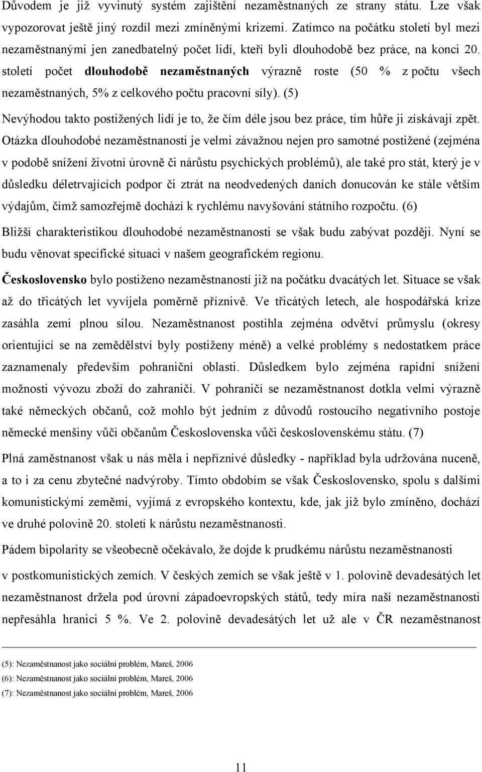 století počet dlouhodobě nezaměstnaných výrazně roste (50 % z počtu všech nezaměstnaných, 5% z celkového počtu pracovní síly).