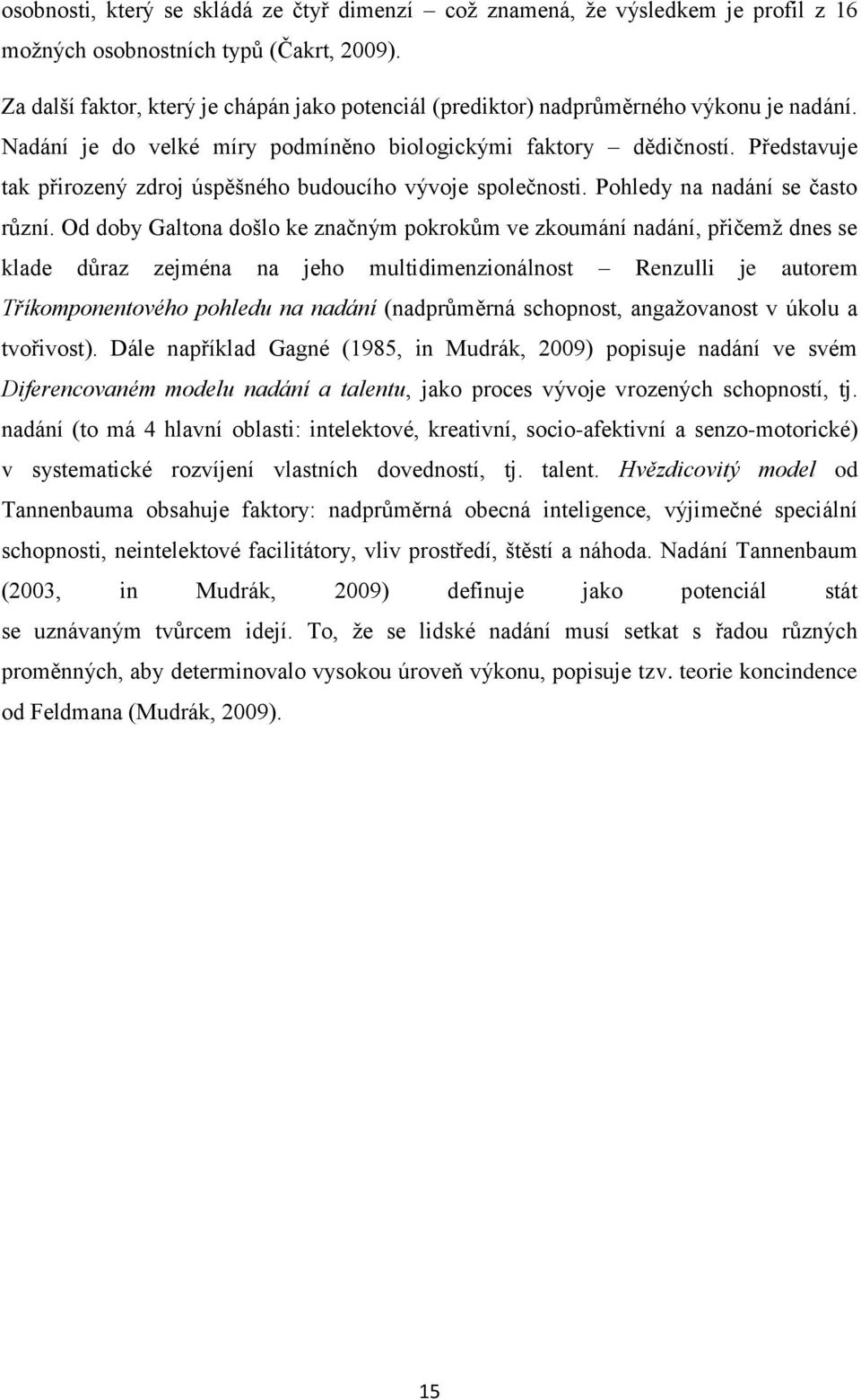 Představuje tak přirozený zdroj úspěšného budoucího vývoje společnosti. Pohledy na nadání se často různí.