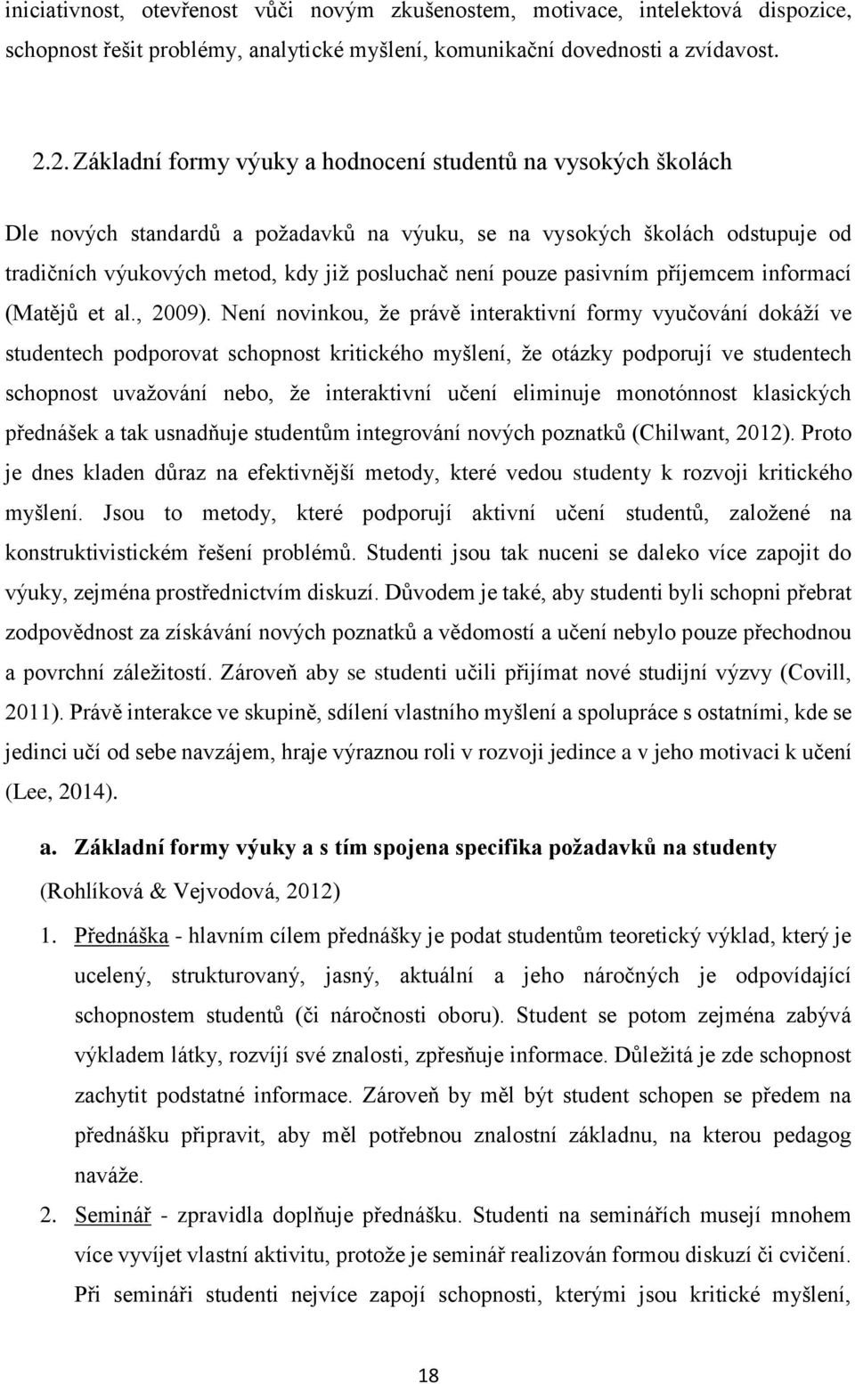 pouze pasivním příjemcem informací (Matějů et al., 2009).