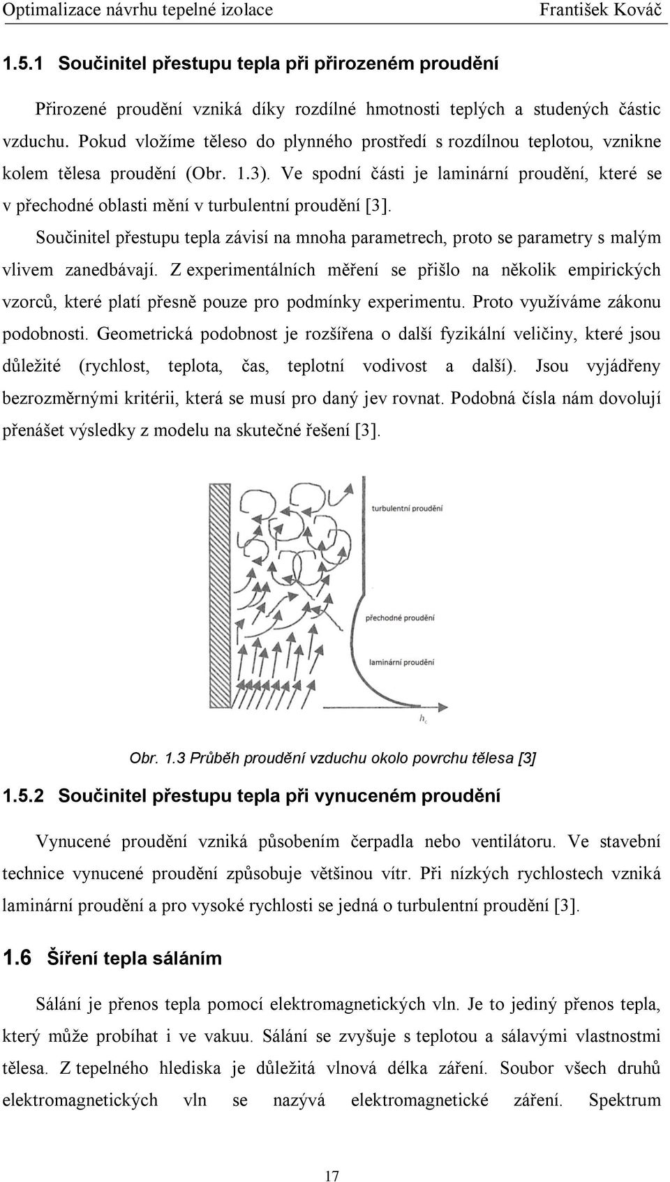 Ve spodní části je laminární proudění, které se v přechodné oblasti mění v turbulentní proudění [3].