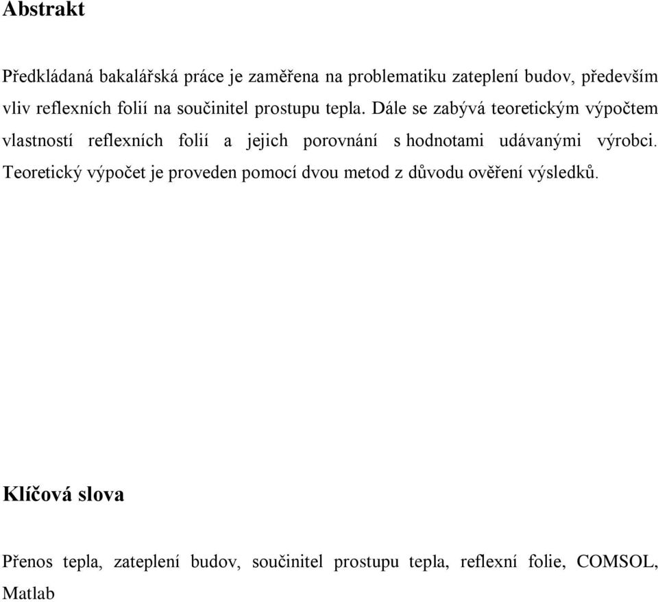 Dále se zabývá teoretickým výpočtem vlastností reflexních folií a jejich porovnání s hodnotami udávanými
