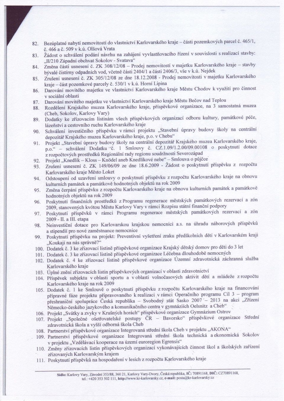 308/lZ0g ZK è. usnesení 84. ímuaèiisti vod, véetnééósti2404/l a èristi240613,v5e v k.ú. Nejdek bjvalé èistírny odpadních -t,. ze dne 18.12.?008- Prodej nemovitcsti v majetku Karlovarského 30SllZ/0S s5.