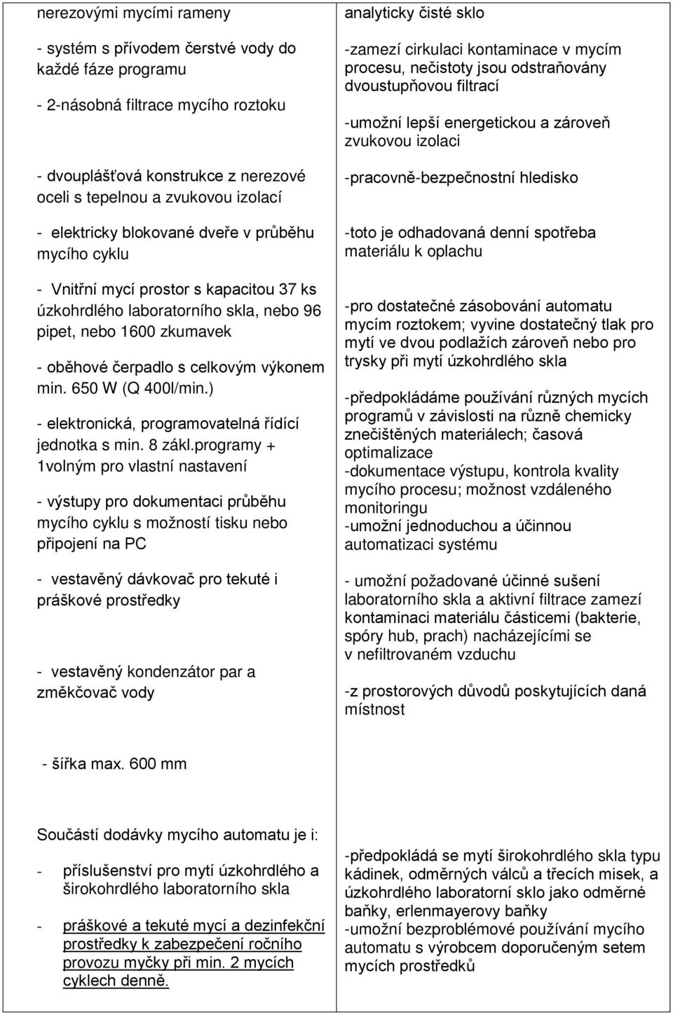 650 W (Q 400l/min.) - elektronická, programovatelná řídící jednotka s min. 8 zákl.