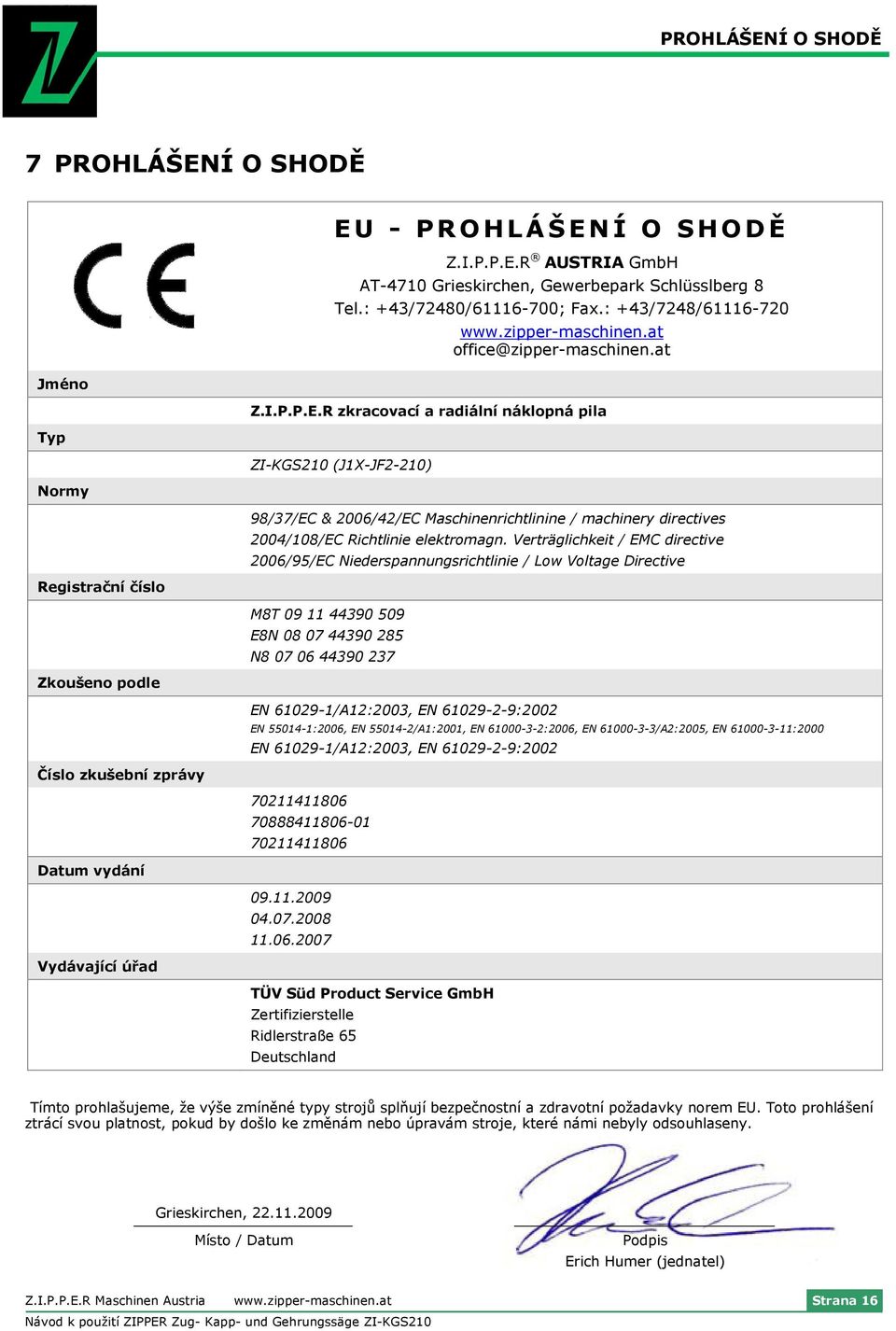 R zkracovací a radiální náklopná pila ZI-KGS210 (J1X-JF2-210) 98/37/EC & 2006/42/EC Maschinenrichtlinine / machinery directives 2004/108/EC Richtlinie elektromagn.