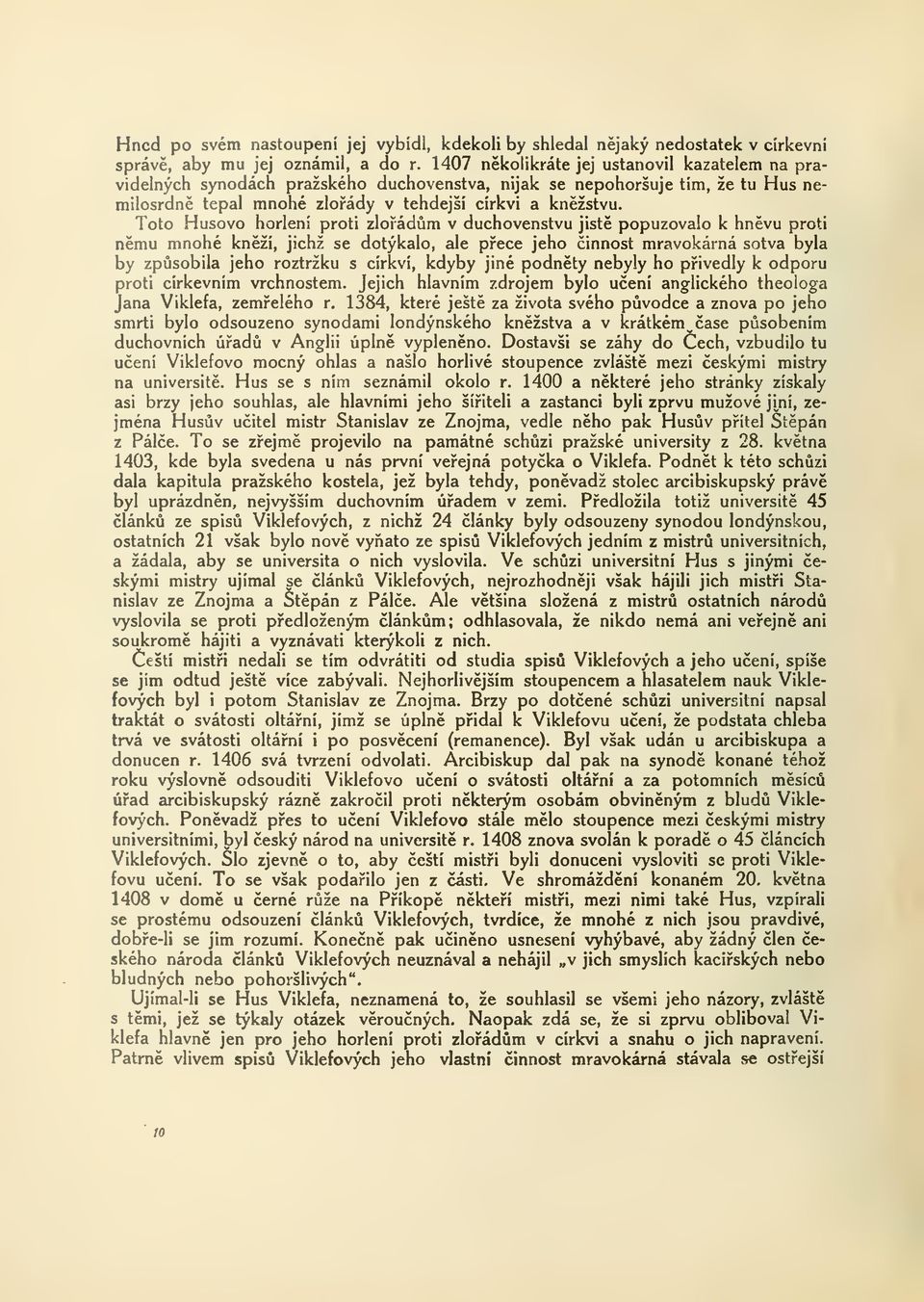 Toto Husovo horlení proti zloádm v duchovenstvu jist popuzovalo k hnvu proti nmu mnohé knží, jichž se dotýkalo, ale pece jeho innost mravokárná sotva byla by zpsobila jeho roztržku s církví, kdyby