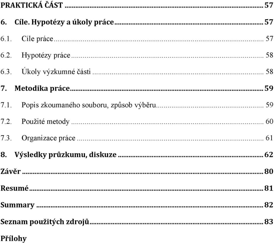 Popis zkoumaného souboru, způsob výběru... 59 7.2. Pouţité metody... 60 7.3. Organizace práce.