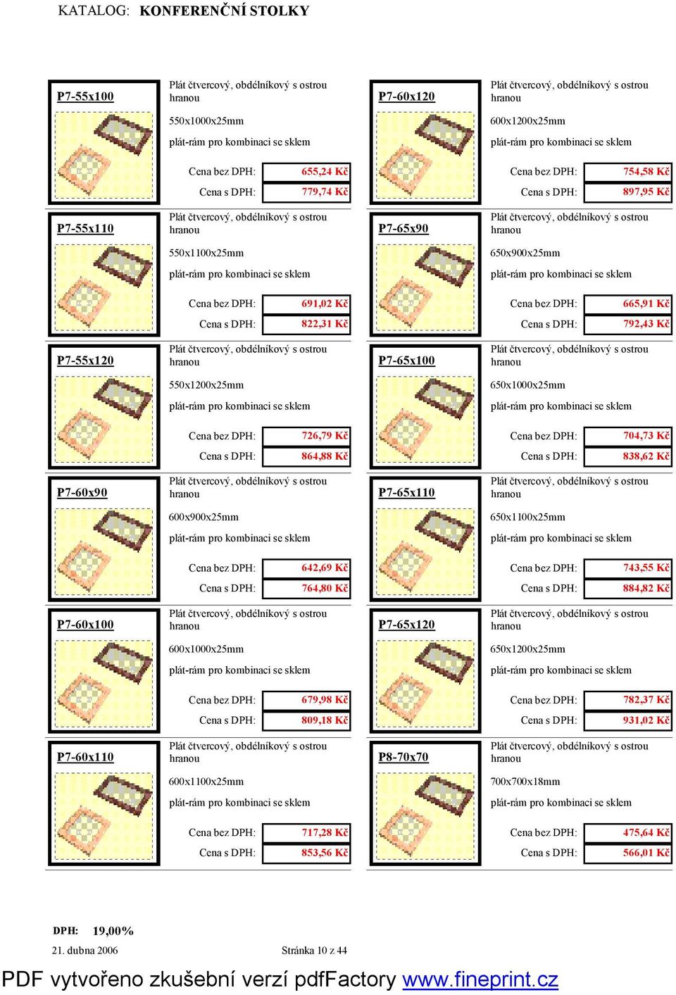 P7-65x110 600x900x25mm 650x1100x25mm 642,69 Kč 743,55 Kč 764,80 Kč 884,82 Kč P7-60x100 P7-65x120 600x1000x25mm 650x1200x25mm 679,98 Kč