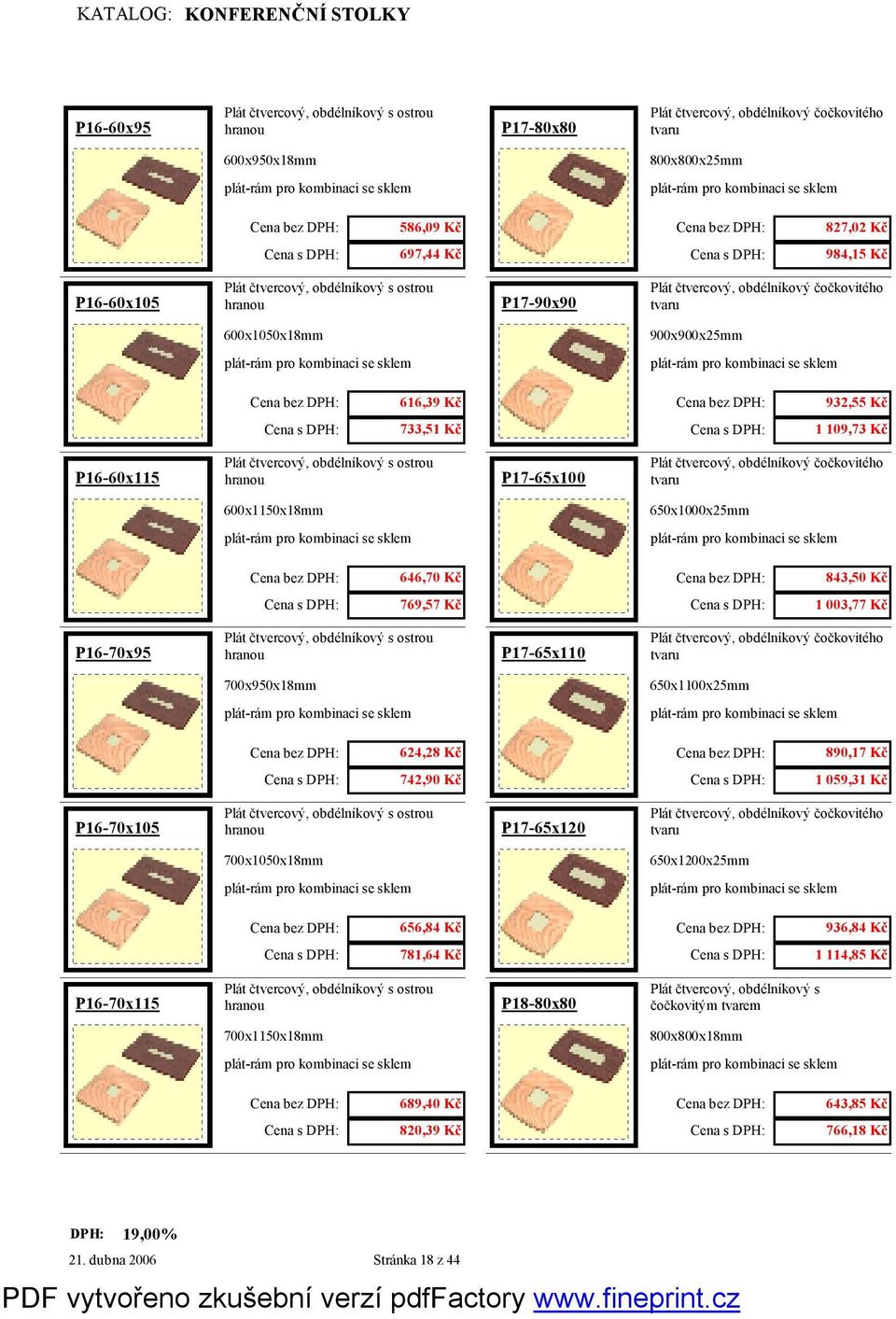 700x950x18mm 650x1100x25mm 624,28 Kč 890,17 Kč 742,90 Kč 1 059,31 Kč P16-70x105 P17-65x120 tvaru 700x1050x18mm 650x1200x25mm 656,84 Kč 936,84 Kč 781,64 Kč 1