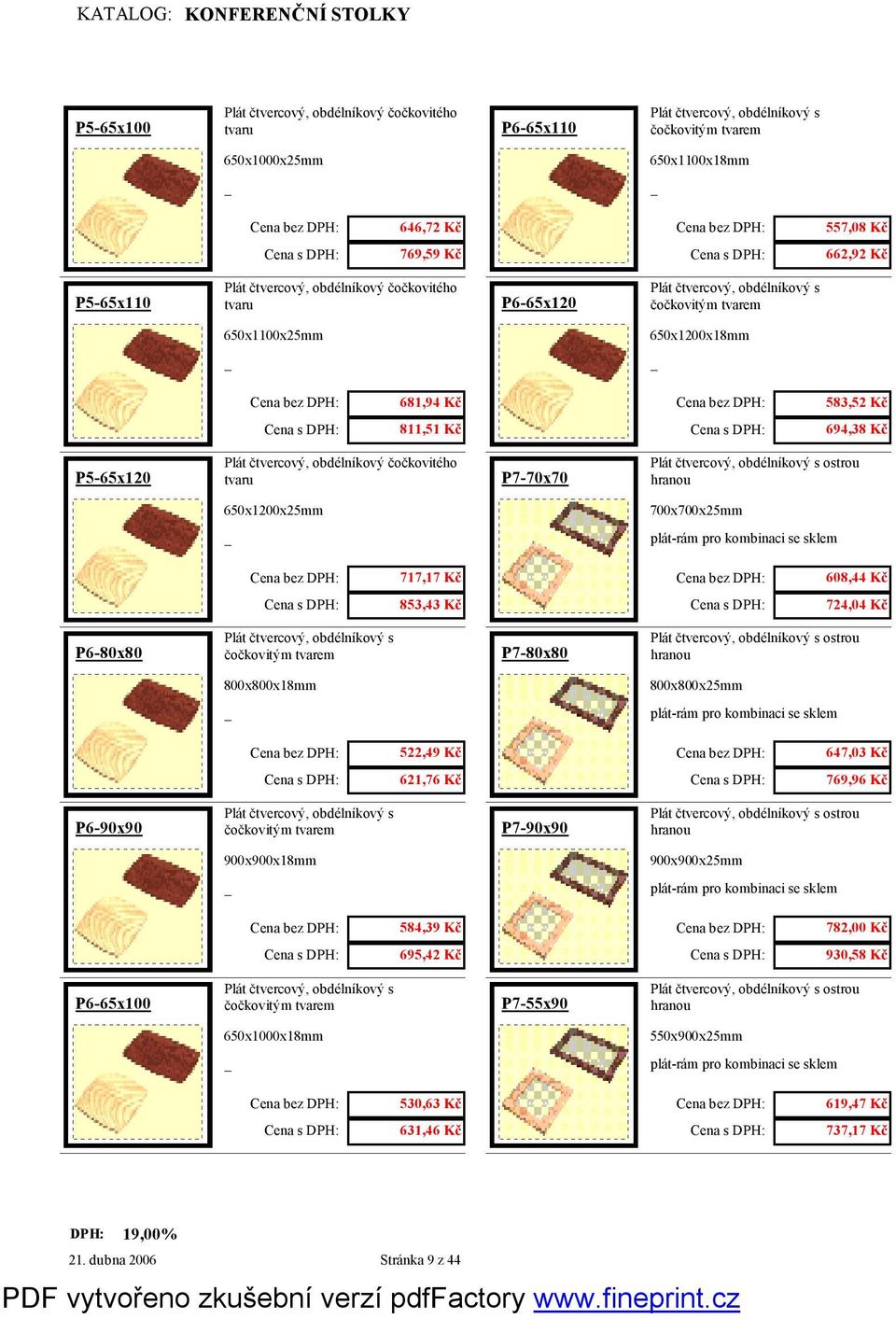 čtvercový, obdélníkový s čočkovitým tvarem P7-80x80 800x800x18mm 800x800x25mm 522,49 Kč 647,03 Kč 621,76 Kč 769,96 Kč P6-90x90 Plát čtvercový, obdélníkový s čočkovitým tvarem P7-90x90 900x900x18mm