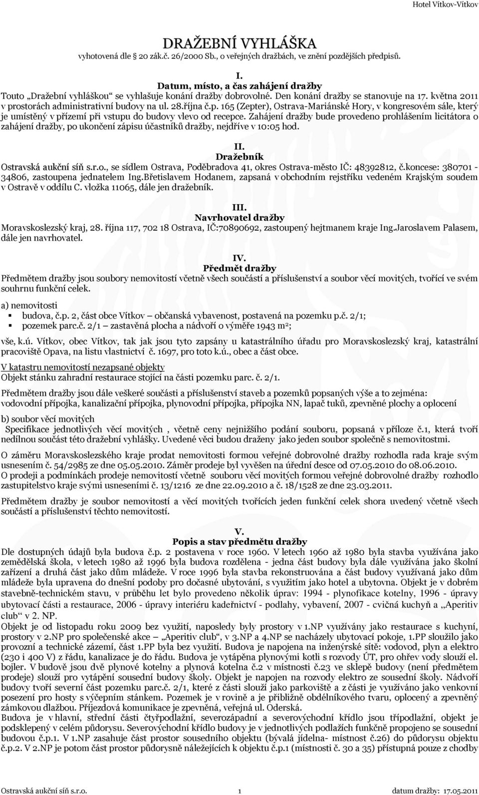 října č.p. 165 (Zepter), Ostrava-Mariánské Hory, v kongresovém sále, který je umístěný v přízemí při vstupu do budovy vlevo od recepce.