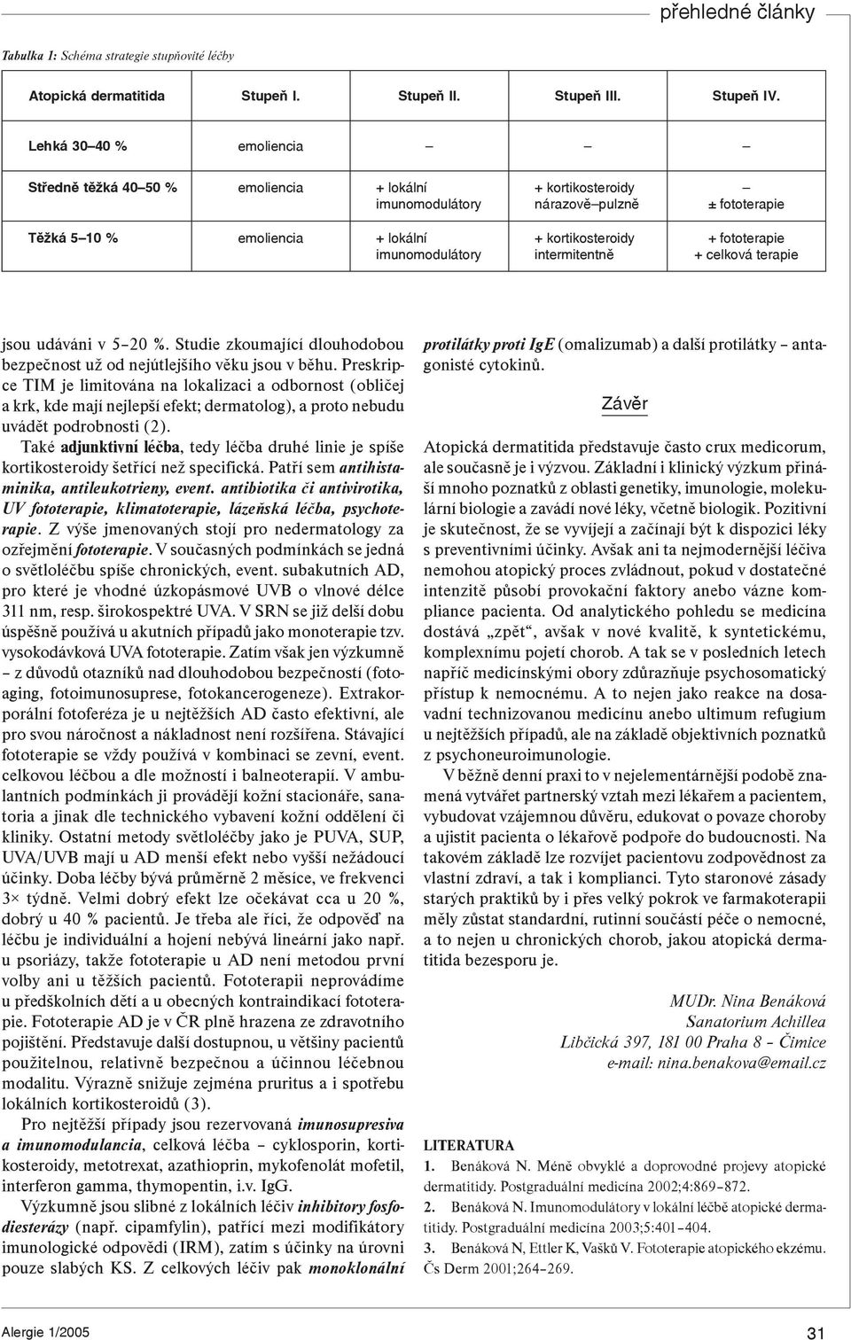 ± fototerapie + fototerapie + celková terapie jsou udáváni v 5 20 %. Studie zkoumající dlouhodobou bezpeènost už od nejútlejšího vìku jsou v bìhu.