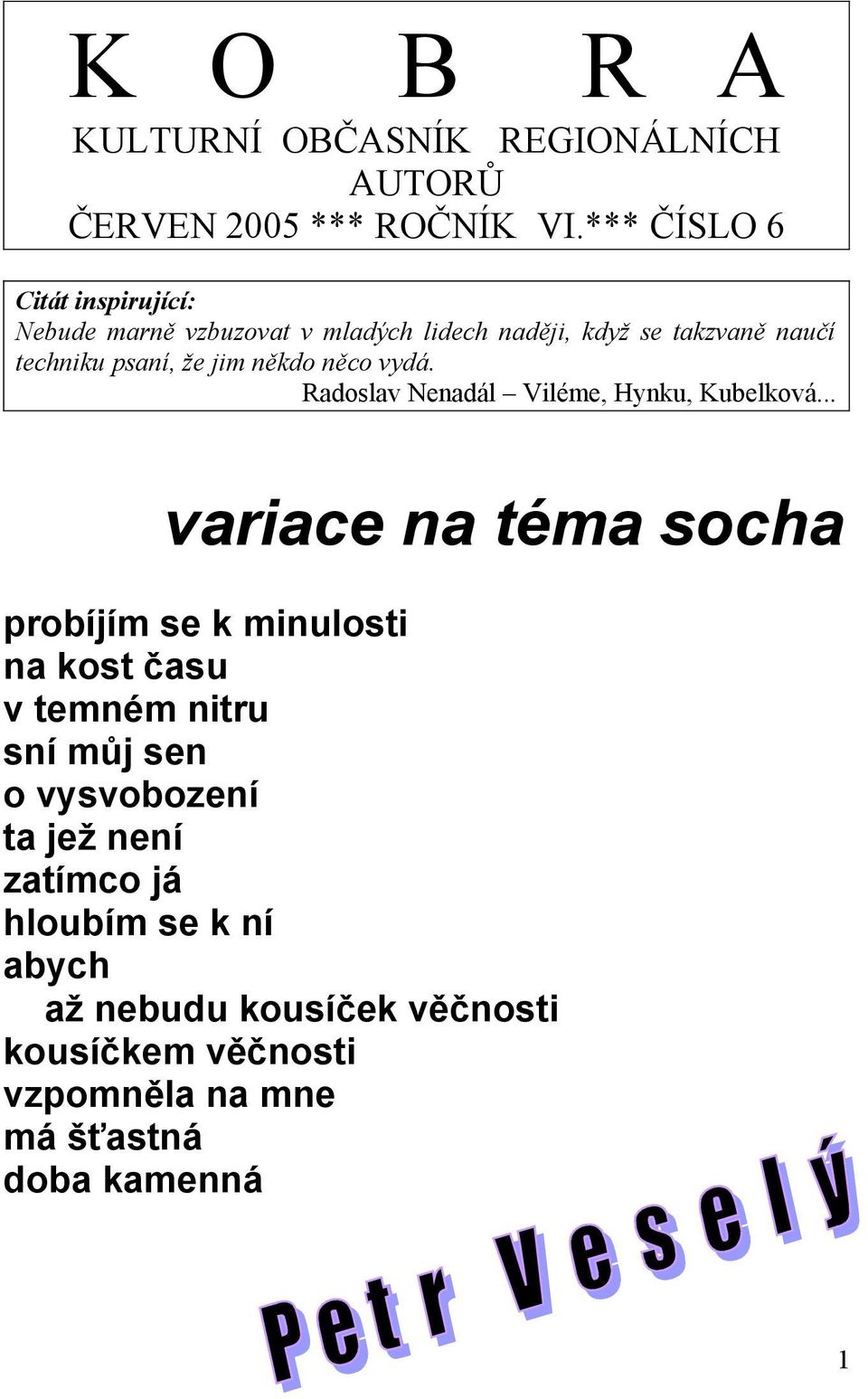 jim někdo něco vydá. Radoslav Nenadál Viléme, Hynku, Kubelková.