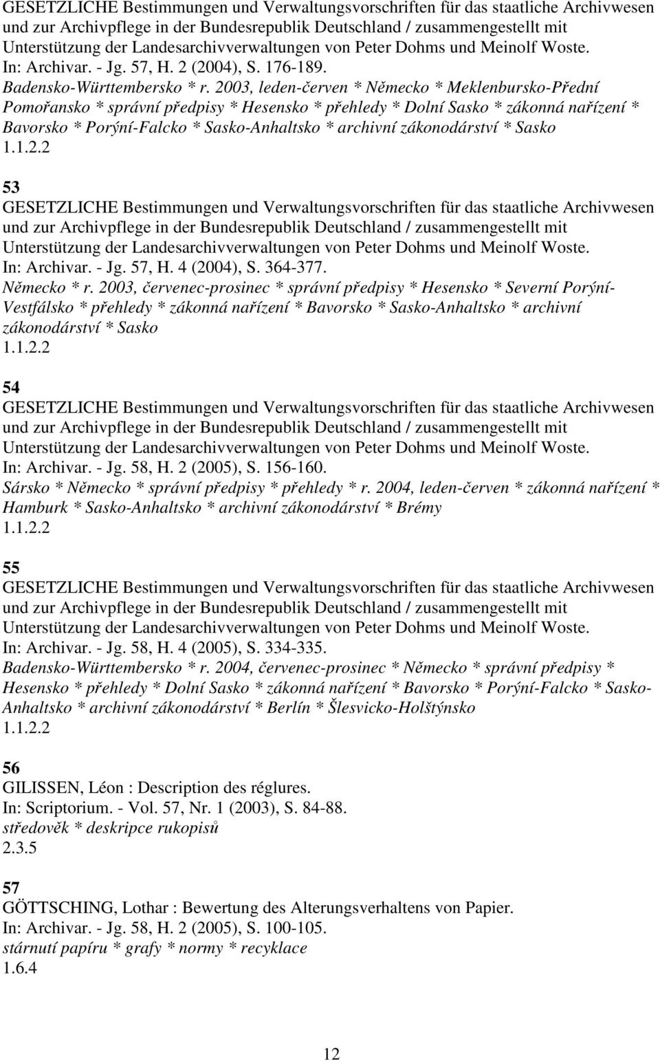 2003, leden-červen * Německo * Meklenbursko-Přední Pomořansko * správní předpisy * Hesensko * přehledy * Dolní Sasko * zákonná nařízení * Bavorsko * Porýní-Falcko * Sasko-Anhaltsko * archivní